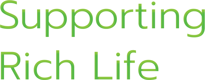 Supporting Rich Life